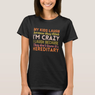 Mijn kinderen lachen omdat ze denken dat ik gek be t-shirt