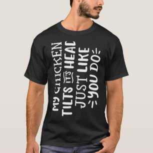 Mijn kip kantelt zijn kop net als jij doet Grappig T-shirt