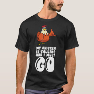 Mijn Kip Roept En Ik Moet Gaan T-shirt