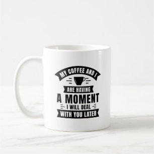 Mijn koffie en ik hebben een moment koffiemok