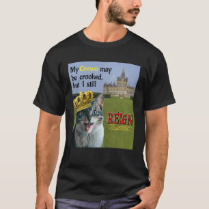 Mijn kroon mag scheef zijn, maar ik regeer nog ste t-shirt