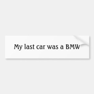 Mijn laatste auto was een BMW Bumpersticker