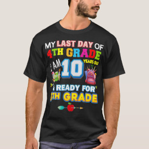 Mijn laatste dag van de vierde klas ben ik 10 jaar t-shirt