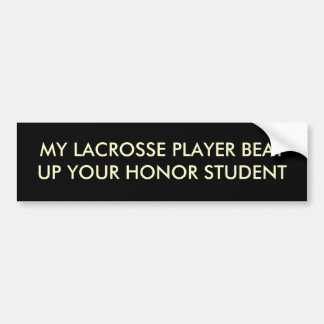 MIJN LACROSSE PLAYER BEVAT UW HONORSTUDENT BUMPERSTICKER