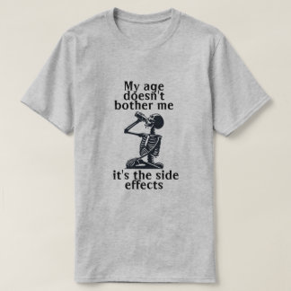 Mijn leeftijd stoort me niet, het zijn de bijwerki t-shirt