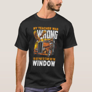 Mijn leraar was verkeerd.. ik word betaald om uit  t-shirt
