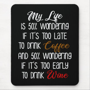 Mijn leven is voor 50% afhankelijk van koffie en w muismat