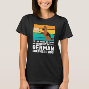Mijn leven zou leeg zijn Duitse Herdershond Hond H T-shirt