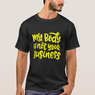Mijn lichaam is niet nieuw voor jou t-shirt