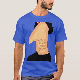 Mijn lichaam is niet van jou om te oordelen t-shirt