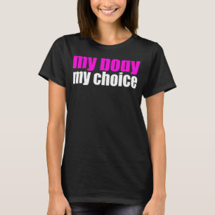 Mijn lichaam Mijn keuze Pro Keuze Feministische Pr T-shirt