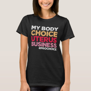 Mijn lichaamskeuze Uterus Business Prochoice femin T-shirt
