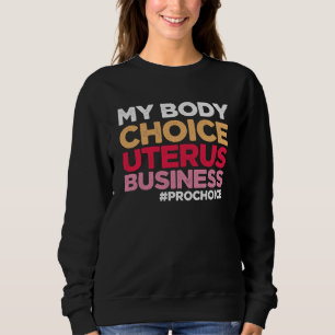 Mijn lichaamskeuze Uterus Business Prochoice femin Trui