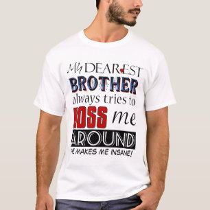 Mijn liefste broer neemt me de baas over het T-shi T-shirt