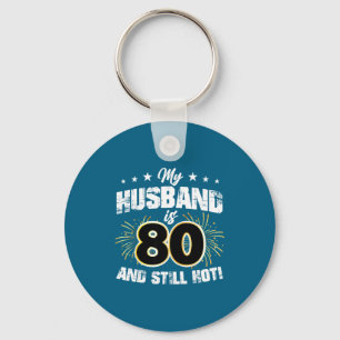 Mijn man 80 nog steeds heet koele 80ste verjaardag sleutelhanger