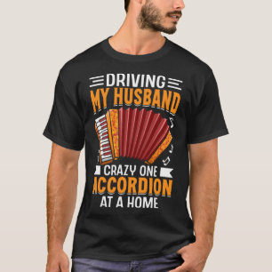 Mijn man gek maken op een accordeon thuis t-shirt