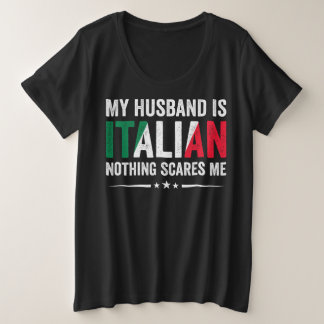 Mijn man is een Italiaan, niets beangstigt me Grote Maat T-shirt