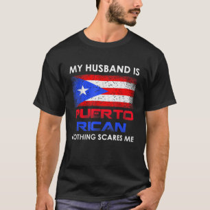 Mijn man is Puerto Rican... niets maakt me uit. T-shirt