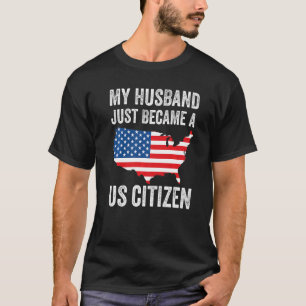 Mijn man is zojuist Amerikaans staatsburger geword T-shirt