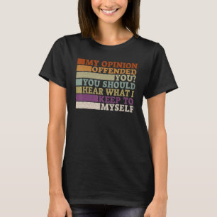 Mijn mening beledigde je Volwassen humor 3 T-shirt