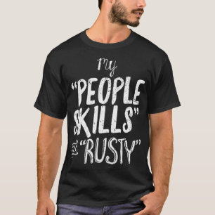 Mijn Mensen Vaardigheden zijn Rusty Funny Introver T-shirt