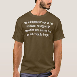 Mijn milkshake brengt al het onzekere vrouwenhaten t-shirt