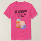 Mijn Milkshake IPA brengt T T-shirt (Design voorkant)