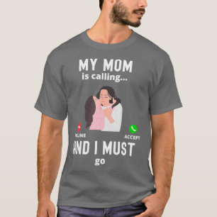 Mijn moeder belt en ik moet een grappige mam krijg t-shirt