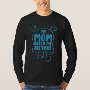 Mijn moeder haat mijn Tattoos Tattoo artiest Body T-shirt