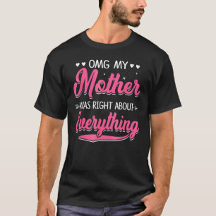 Mijn moeder had gelijk over alles wat moeders D T-shirt