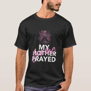 Mijn moeder heeft voor mij gebeden t-shirt