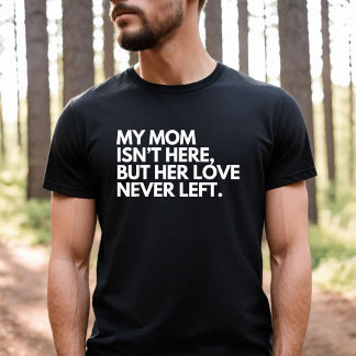 Mijn moeder is hier niet, maar haar liefde is nooi t-shirt