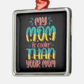 Mijn moeder is koeler dan je moeder metalen ornament (Links)