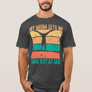 Mijn moeder laat me ophangen bij Bars Gymnastics W T-shirt