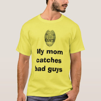 Mijn moeder vangt slechte jongens t-shirt