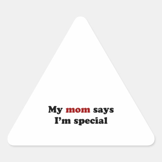 Mijn moeder zegt dat ik speciaal ben driehoek sticker (Voorkant)