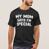 Mijn moeder zegt dat ik speciaal ben t-shirt (Voorkant)