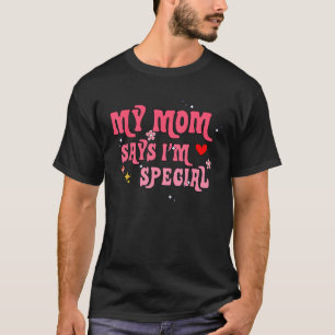 Mijn moeder zegt dat ik speciaal ben voor Sons en  T-shirt