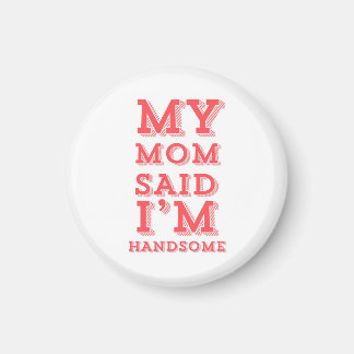 Mijn moeder zei dat ik knap ben magneet