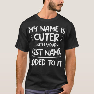 Mijn naam is schattiger met jouw achternaam eraan t-shirt
