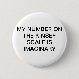 Mijn nummer op de Kinsey-schaal is de maginaire po Ronde Button 5,7 Cm