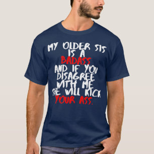 Mijn oudere zus is een badass. t-shirt