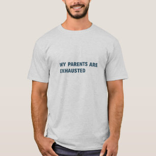 Mijn ouders zijn uitgeput t-shirt