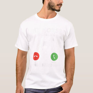 Mijn paard roept en ik moet gaan paardrijden T.S T-shirt