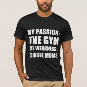 Mijn passie: sportschool, mijn zwakte: alleenstaan t-shirt