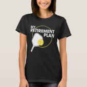 Mijn pensioenplan Funny Pickleball Slogan Gift T-shirt (Voorkant)