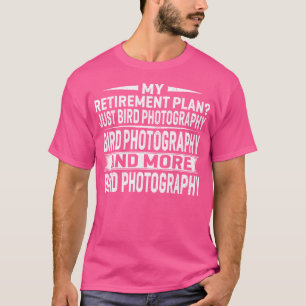 Mijn Pensioenplan Is Alleen Vogel Fotografie En Me T-shirt