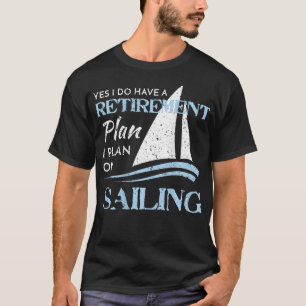 Mijn pensioenplan is het zeilen van noodlijdende z t-shirt