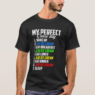 Mijn Perfecte Cruise Dag Wakker Worden Ijs Eten Fa T-shirt