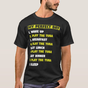 Mijn perfecte Dag 1 Wake Up 2 Speel de Tuba musici T-shirt